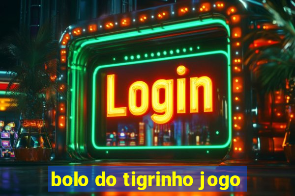 bolo do tigrinho jogo